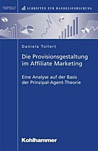 Die Provisionsgestaltung Im Affiliate Marketing: Eine Analyse Auf Der Basis Der Prinzipal-Agent-Theorie (Paperback)