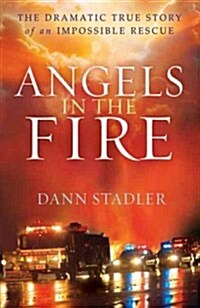 Angels in the Fire: The Dramatic True Story of an Impossible Rescue (Paperback)