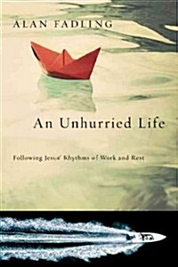 An Unhurried Life: Following Jesus Rhythms of Work and Rest (Paperback)