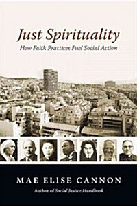 Just Spirituality: How Faith Practices Fuel Social Action (Paperback)