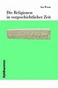 Die Religionen in Vorgeschichtlicher Zeit (Hardcover)