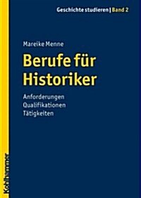Berufe Fur Historiker: Anforderungen Qualifikationen Tatigkeiten (Paperback)