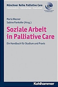 Soziale Arbeit in Palliative Care: Ein Handbuch Fur Studium Und Praxis (Paperback)