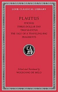Stichus. Three-Dollar Day. Truculentus. the Tale of a Traveling-Bag. Fragments (Hardcover)