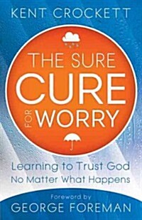 Sure Cure for Worry: Learning to Trust God No Matter What Happens (Paperback)