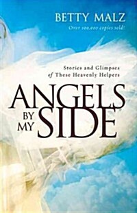 Angels by My Side: Stories and Glimpses of These Heavenly Helpers (Paperback)