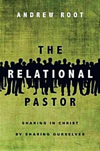 The Relational Pastor: Sharing in Christ by Sharing Ourselves (Paperback)