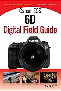 Canon EOS 6d Digital Field Guide (Paperback)