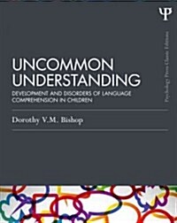 Uncommon Understanding (Classic Edition) : Development and disorders of language comprehension in children (Paperback)