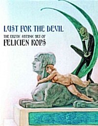 Lust for the Devil : The Erotic-Satanic Art of Felicien Rops (Paperback)