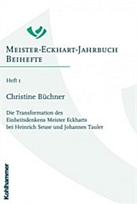 Die Transformation Des Einheitsdenkens Meister Eckharts Bei Heinrich Seuse Und Johannes Tauler (Paperback)