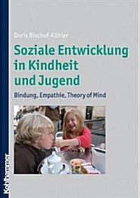 Soziale Entwicklung in Kindheit Und Jugend: Bindung, Empathie, Theory of Mind (Hardcover)