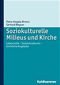 Soziokulturelle Milieus Und Kirche: Lebensstile - Sozialstrukturen - Kirchliche Angebote (Paperback)