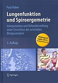 Lungenfunktion Und Spiroergometrie: Interpretation Und Befunderstellung Unter Einschluss Der Arteriellen Blutgasanalyse (Hardcover, 3, 3. Aufl. 2013)