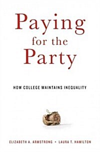 Paying for the Party: How College Maintains Inequality (Hardcover)