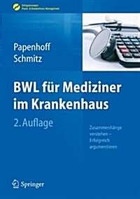 Bwl Fur Mediziner Im Krankenhaus: Zusammenhange Verstehen - Erfolgreich Argumentieren (Hardcover, 2, 2. Aufl. 2013)