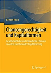 Chancengerechtigkeit Und Kapitalformen: Gesellschaftliche Und Individuelle Chancen in Zeiten Zunehmender Kapitalisierung (Paperback, 2013)