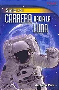 Siglo XX: Carrera Hacia La Luna (Paperback, 2)