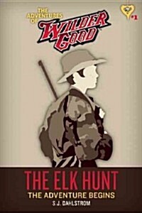 The Elk Hunt: The Adventures of Wilder Good #1 (Paperback)
