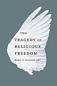 The Tragedy of Religious Freedom (Hardcover)