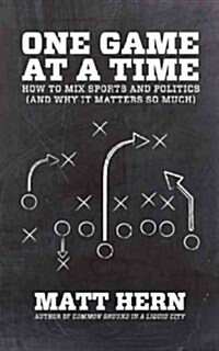 One Game at a Time: Why Sports Matter (Paperback)