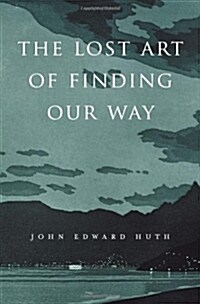 The Lost Art of Finding Our Way (Hardcover)