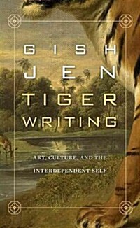 Tiger Writing: Art, Culture, and the Interdependent Self (Hardcover)