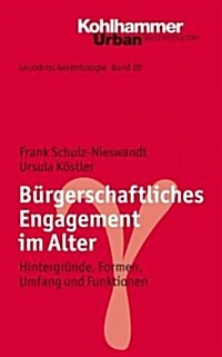 Burgerschaftliches Engagement Im Alter: Hintergrunde, Formen, Umfang Und Funktionen (Paperback)