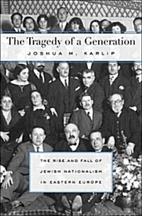 Tragedy of a Generation: The Rise and Fall of Jewish Nationalism in Eastern Europe (Hardcover)