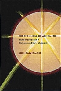 The Theology of Arithmetic: Number Symbolism in Platonism and Early Christianity (Paperback)