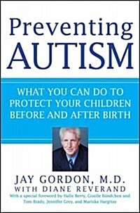 Preventing Autism: What You Can Do to Protect Your Children Before and After Birth (Paperback)