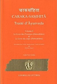 Caraka-Samhita. Traite DAyurveda - Volume I: Le Livre Des Principes (Sutrasthana) Et Le Livre Du Corps (Sharirasthana) (Paperback)