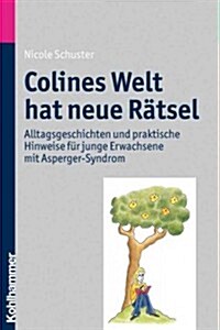 Colines Welt Hat Neue Ratsel: Alltagsgeschichten Und Praktische Hinweise Fur Junge Erwachsene Mit Asperger-Syndrom (Paperback)