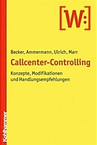Callcenter-Controlling: Konzepte, Modifikationen Und Handlungsempfehlungen (Paperback)