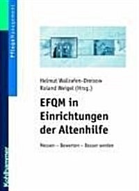 Efqm in Einrichtungen Der Altenhilfe: Messen - Bewerten - Besser Werden (Paperback)