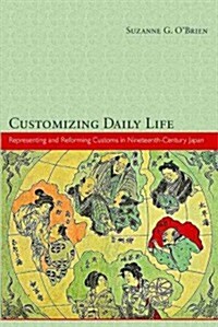 Customizing Daily Life: Representing and Reforming Customs in Nineteenth-Century Japan (Hardcover)