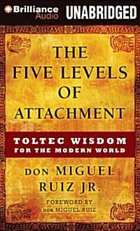 The Five Levels of Attachment: Toltec Wisdom for the Modern World (Audio CD, Library)