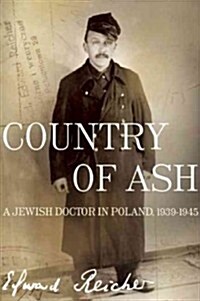 Country of Ash: A Jewish Doctor in Poland, 1939a-1945 (Paperback)