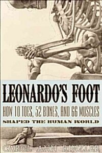 Leonardos Foot: How 10 Toes, 52 Bones, and 66 Muscles Shaped the Human World (Paperback)