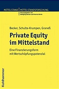 Private Equity Im Mittelstand: Eine Finanzierungsform Mit Wertschopfungspotential (Paperback)