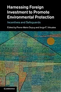 Harnessing Foreign Investment to Promote Environmental Protection : Incentives and Safeguards (Hardcover)