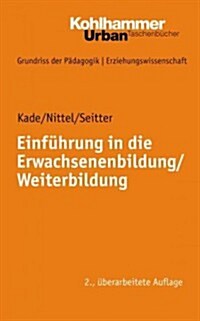 Einfuhrung in Die Erwachsenenbildung / Weiterbildung (Paperback, 2, 2., Uberarbeite)