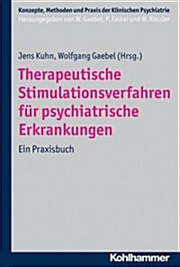 Therapeutische Stimulationsverfahren Fur Psychiatrische Erkrankungen: Ein Praxisbuch (Hardcover)