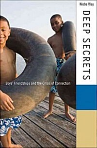 Deep Secrets: Boys Friendships and the Crisis of Connection (Paperback)
