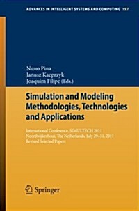 Simulation and Modeling Methodologies, Technologies and Applications: International Conference, Simultech 2011 Noordwijkerhout, the Netherlands, July (Paperback, 2013)