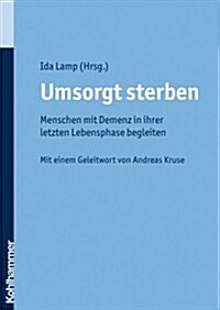 Umsorgt Sterben: Menschen Mit Demenz in Ihrer Letzten Lebensphase Begleiten (Paperback)