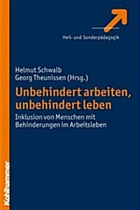 Unbehindert Arbeiten, Unbehindert Leben: Inklusion Von Menschen Mit Lernschwierigkeiten Im Arbeitsleben (Paperback)