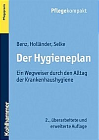 Der Hygieneplan: Ein Wegweiser Durch Den Alltag Der Krankenhaushygiene (Paperback, 2, 2., Uberarbeite)