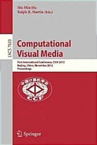 Computational Visual Media: First International Conference, Cvm 2012, Beijing, China, November 8-10, 2012, Proceedings (Paperback, 2012)