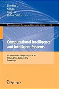 Computational Intelligence and Intelligent Systems: 6th International Symposium, Isica 2012, Wuhan, China, October 27-28, 2012. Proceedings (Paperback, 2012)
